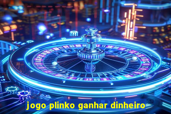 jogo plinko ganhar dinheiro